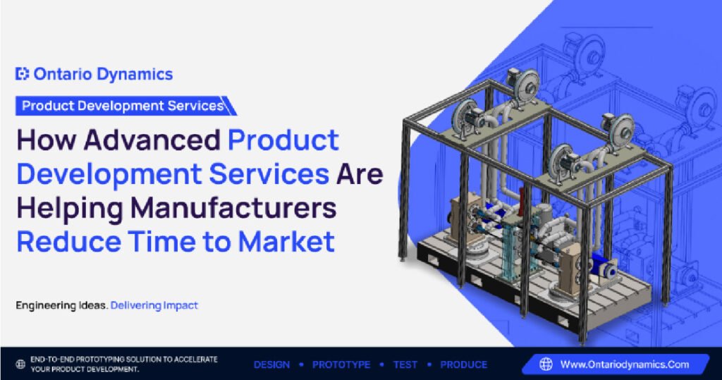 How Advanced Product Development Services Are Helping Manufacturers Reduce Time to Market
